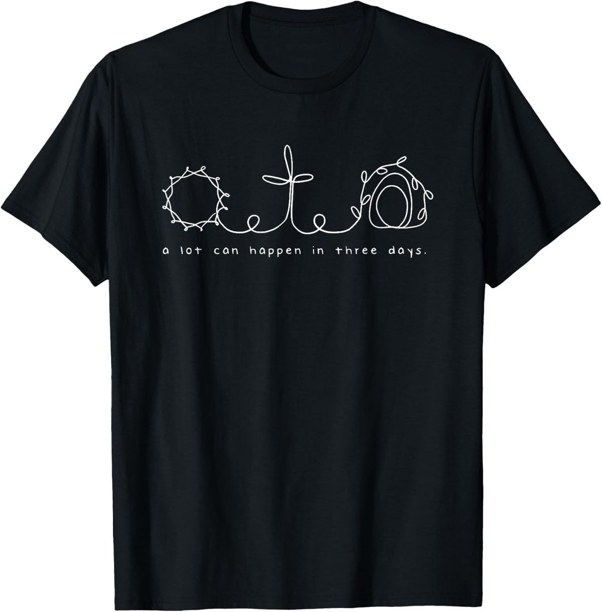 A lot can happen in three days , black T-Shirt