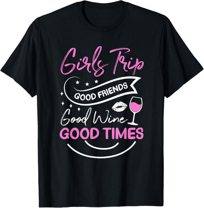 Good Friends Good Wine Good Times Girls Trip , black T-Shirt