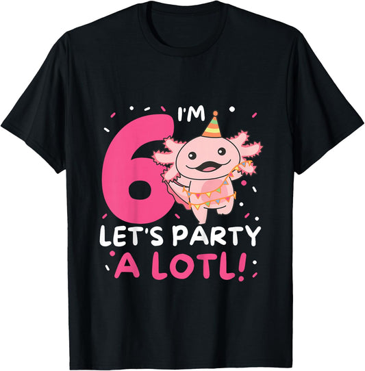 6th Birthday Axolotl Pun Let's Party A Lotl T-Shirt