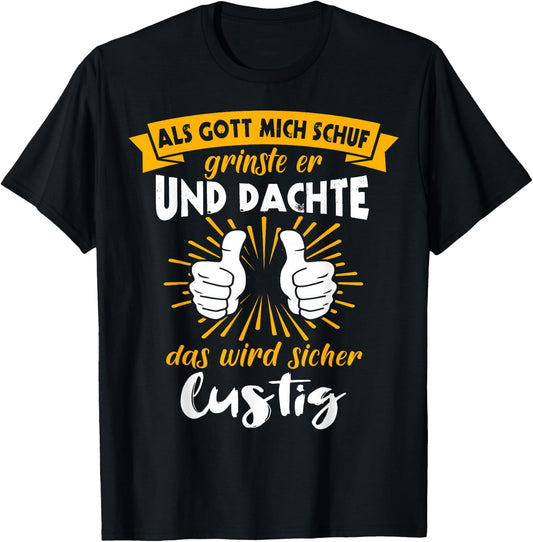 Als Gott Mich Schuf Grinste Her Slogan Funny Ironie , black T-Shirt