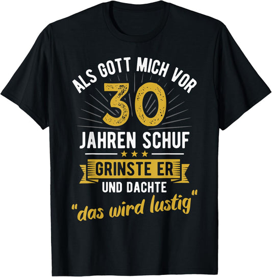 30th Birthday als Gott mich vor 30 Jahen created , black T-Shirt