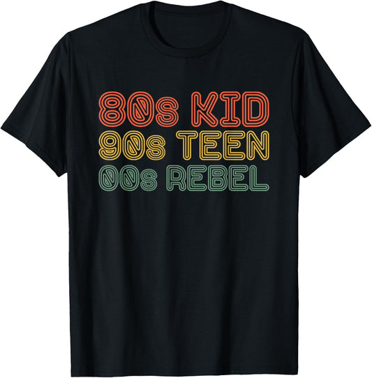 80s Kid 90s Teen 00s Rebel T-Shirt