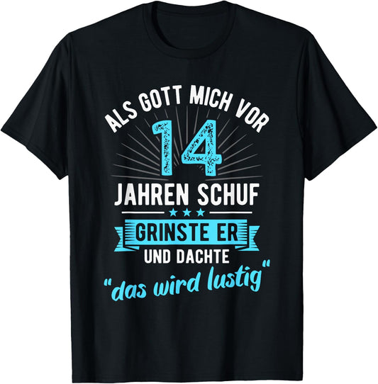 14th Birthday with German Text Als Gott mich vor 14 Jahre schuf [, black T-Shirt