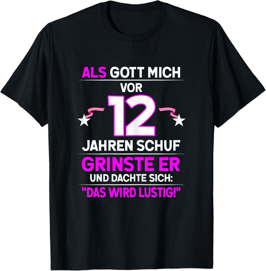 12th Birthday with German Text Als Gott mich vor 12 Jahre schuf grinste er grins, black T-Shirt