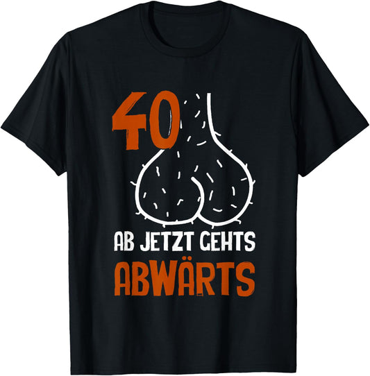 40 Ab Jetzt Gehts Abw?rts Birthday Gift Mens , black T-Shirt