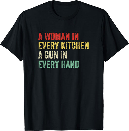 A woman in every kitchen A gun in each hand Funny men and women T-Shirt