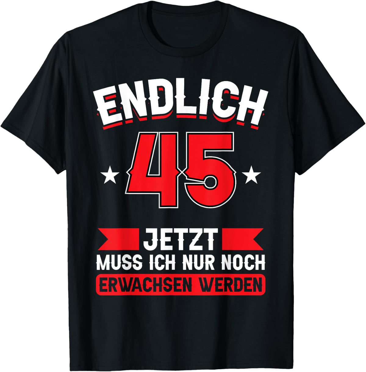 Endlich 45 - Jetzt nur noch erwachsenwerden 45th Birthday [German Language], black T-Shirt