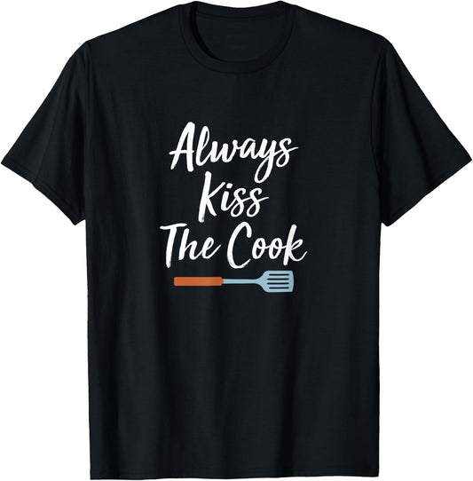 Always Kiss The Cook T-Shirt