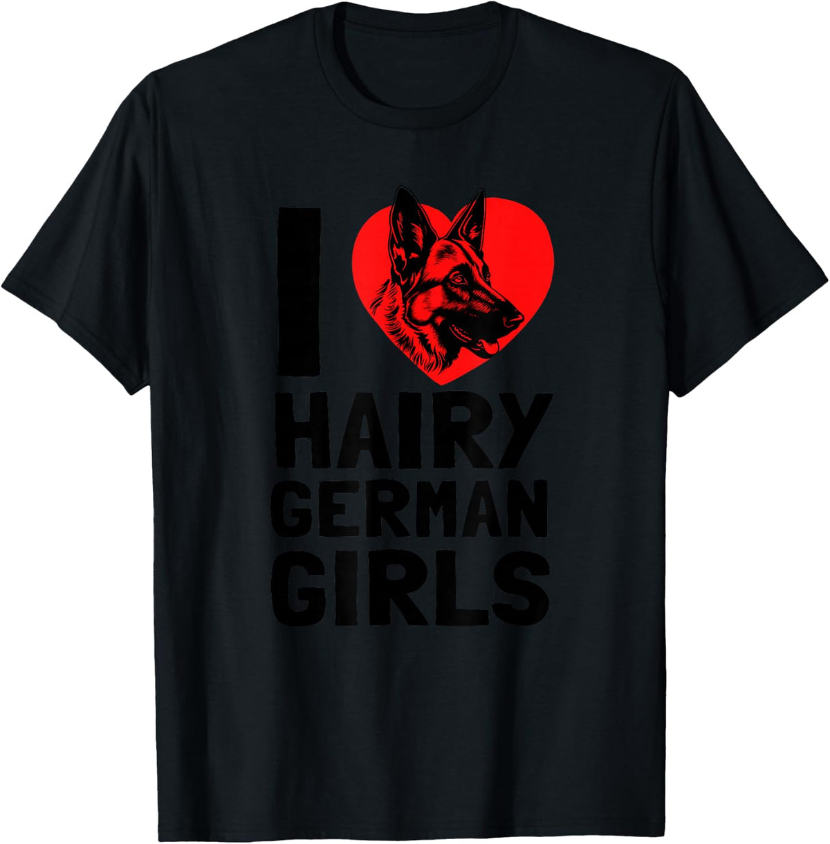 I Love Hairy German Girls German Shepherd edition T-Shirt