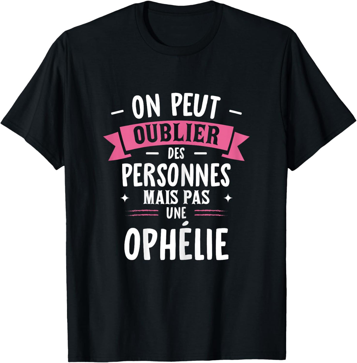Woman Humor Personalized Gift BBF Name Ophelia , Black, Female X-Small T-Shirt