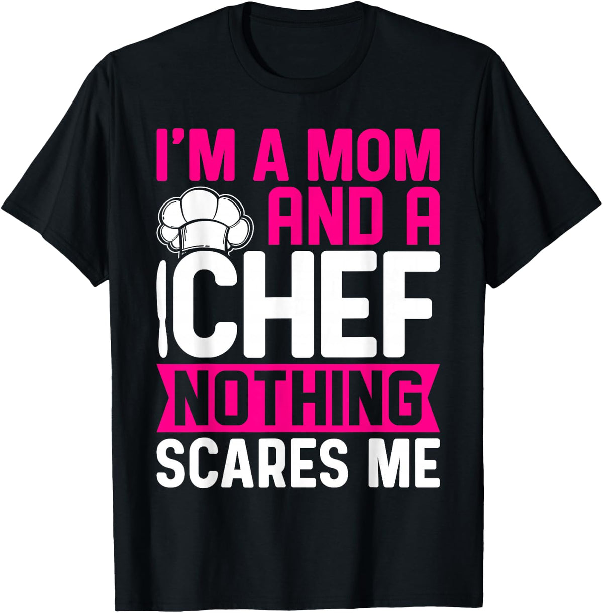 Im A Mom And A Chef Nothing Scares Me T-Shirt