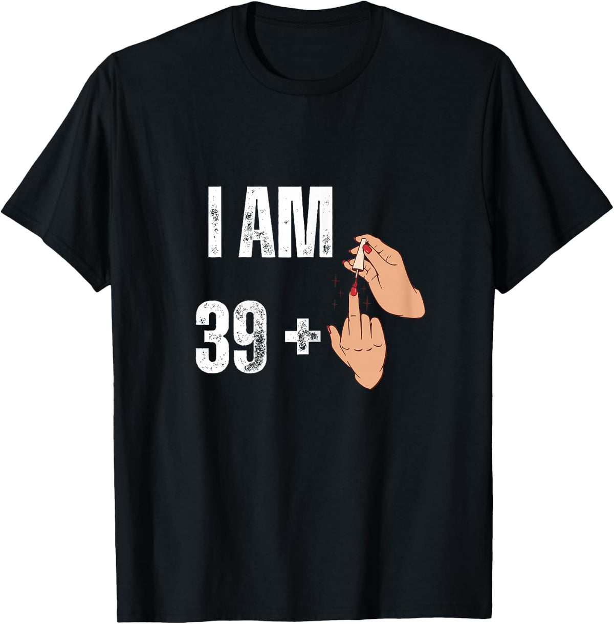 Women's I Am 39 Plus 1 - Funny Finger Polished Nail 40th Birthday , Black, Female X-Small T-Shirt