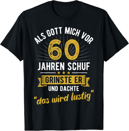 60th Birthday with German Text Als Gott mich vor 60 Jahre schuf [, black T-Shirt