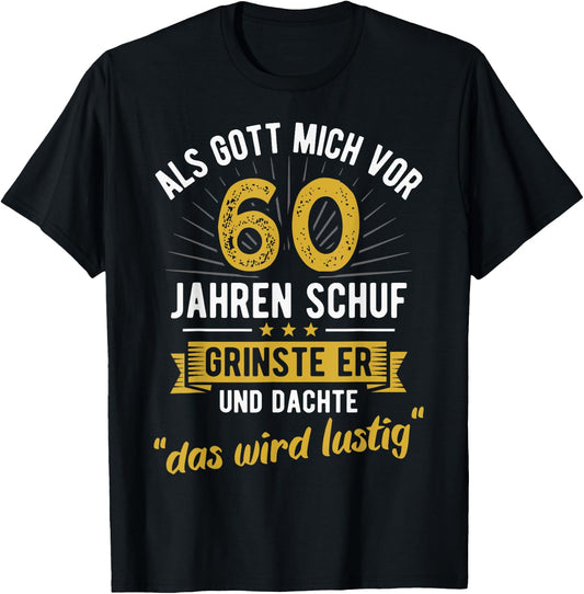 60th Birthday with German Text Als Gott mich vor 60 Jahre schuf [, black T-Shirt