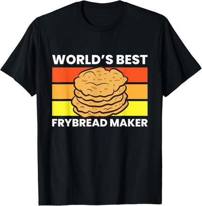 Frybread Baker Worlds Best Frybread Maker T-Shirt