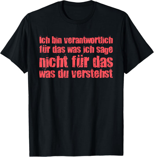 with German Text Ich Bin Responsibly F¨¹r Das Was Ich Sage, black T-Shirt