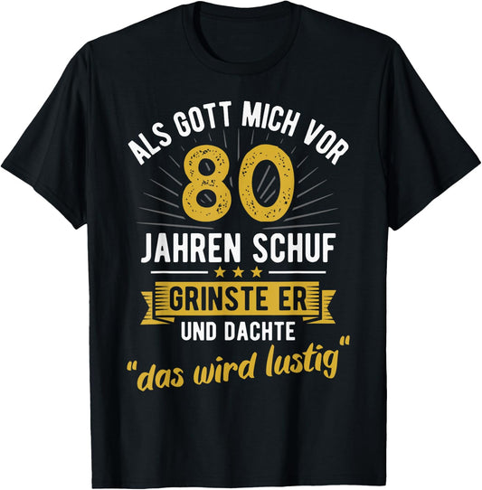80th Birthday als Gott mich vor 80 Jahen created , black, s T-Shirt