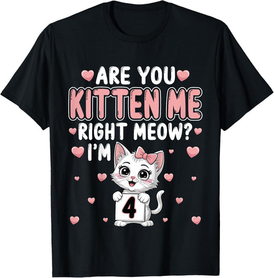 Are You Kitten Me Right Meow I’m 4 Cat 4th Birthday Party for Kids T-Shirt