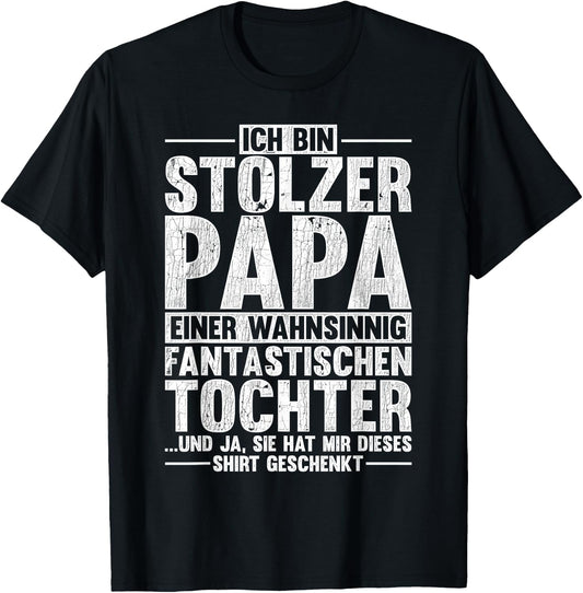 with German Text Ich Bin Stolzer Papa Eine Wahnsinnig Fantastische Tochter, black T-Shirt