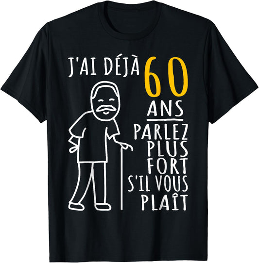 60 Years I Have Already 60 Years Speak Louder Please , Black, S T-Shirt
