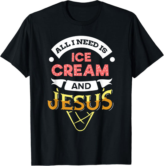 All i need is Ice Cream and Jesus Christan God Baking Women T-Shirt