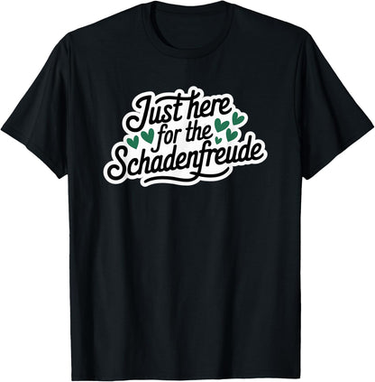 Just Here for the Schadenfreude German Joke T-Shirt