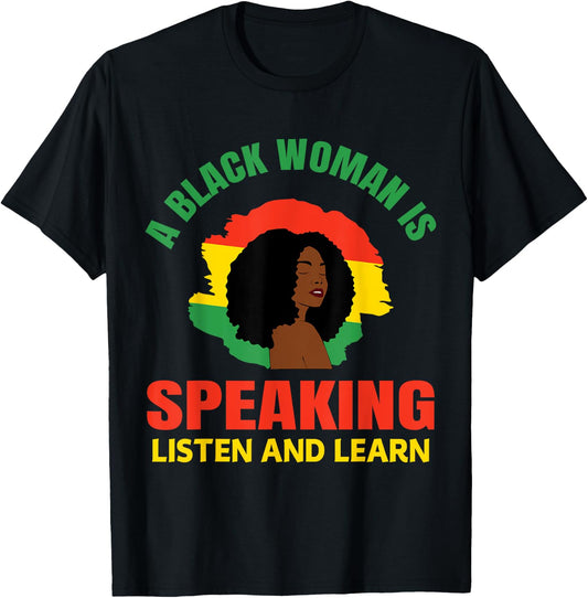 A Black Woman is Speaking Listen and Learn Black History T-Shirt