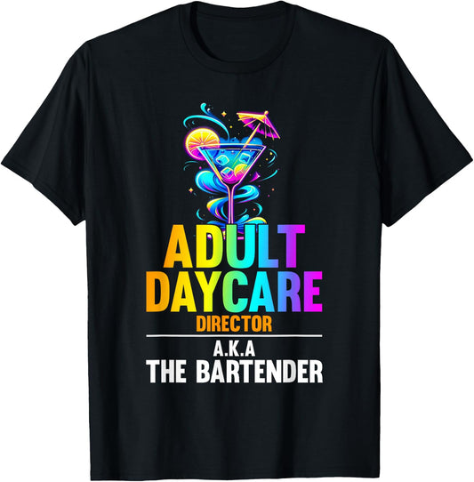Adult Daycare Director Aka The Bartender - Funny Bartender T-Shirt
