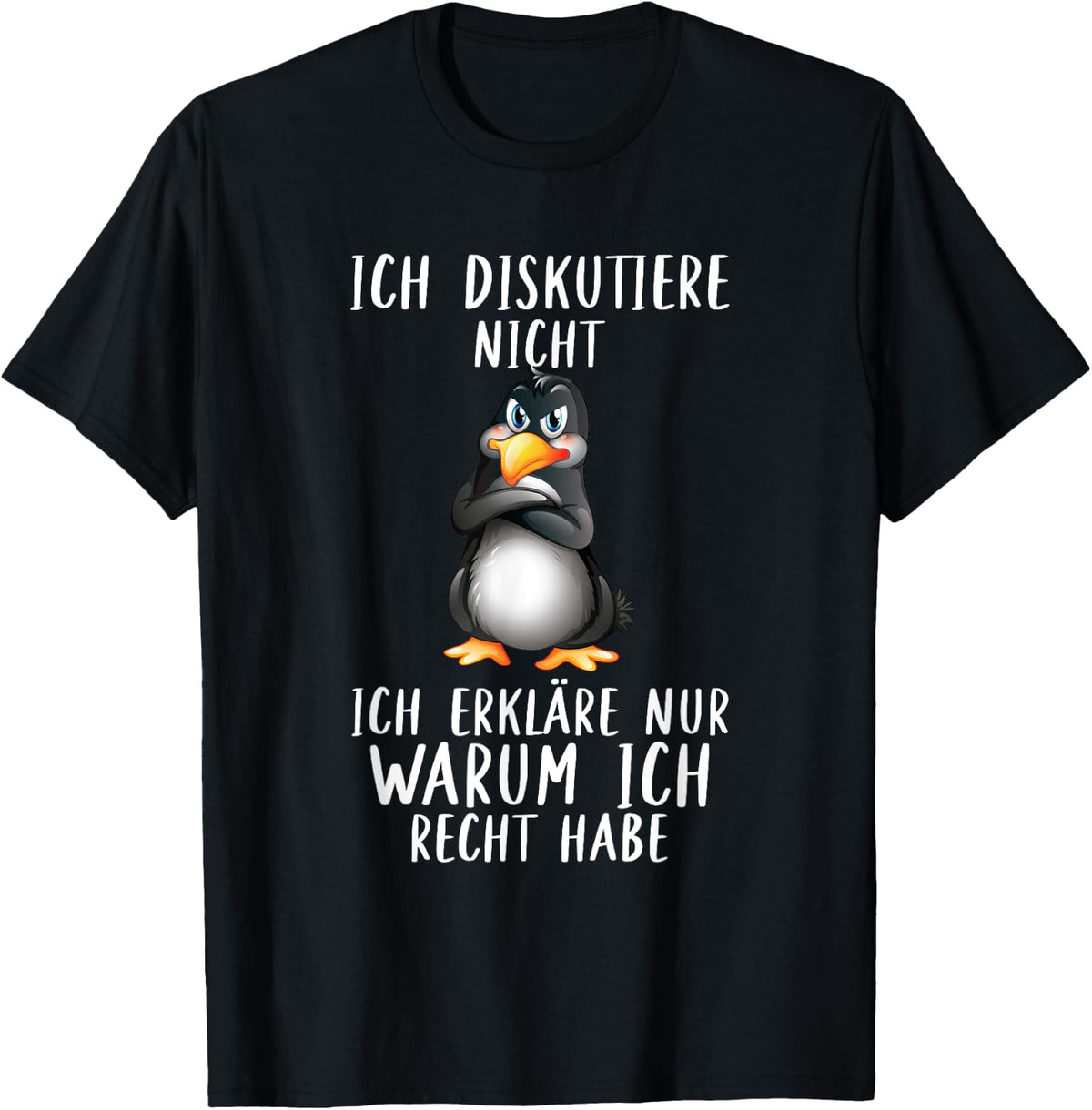 Penguin with German Text Ich Diskutier (Ich Discustier) Warum Ich Recht Habe, black, s T-Shirt
