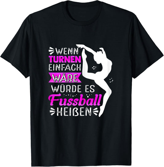 with German Text Wenn Turnen Einfach W?tde Es Fu?ball Hei?en (Wenn Turnnen, black T-Shirt