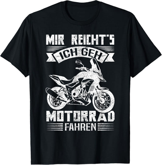 with German Text Mir Reichts Ich GEH Motorrad Fahren Cool Biker [German Language] T-Shirt