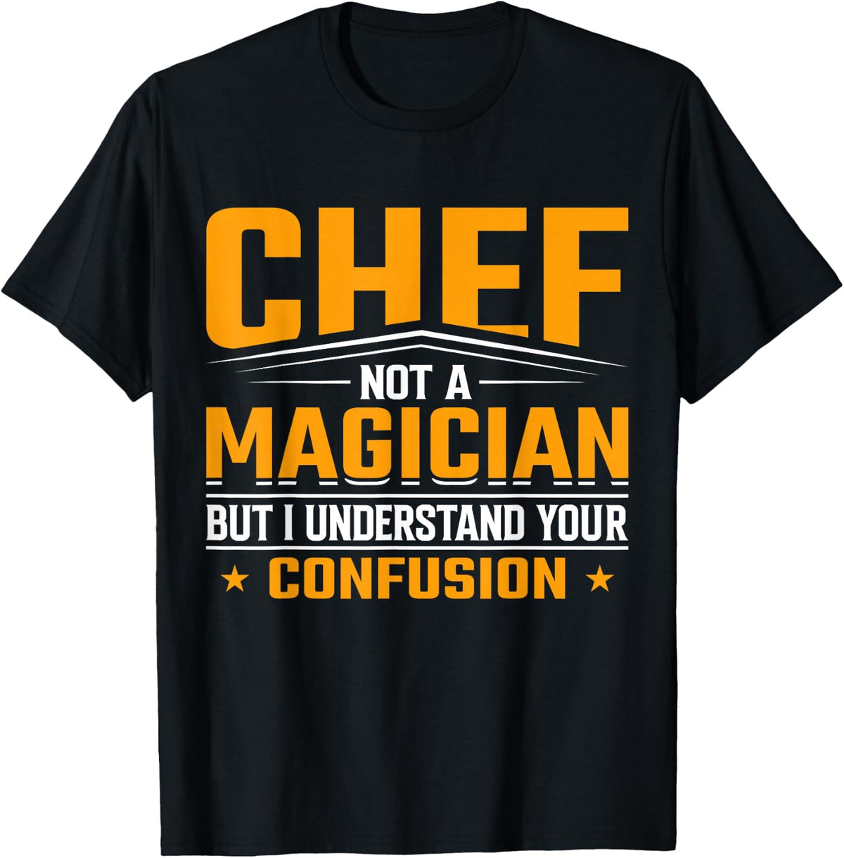 Chef Not a Magician But I Understand Your Confusion - Chef T-Shirt