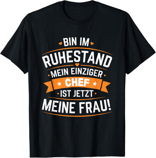 Bin im Ruhestand Mein einziger Chef ist jetzt Meine Frau T-Shirt