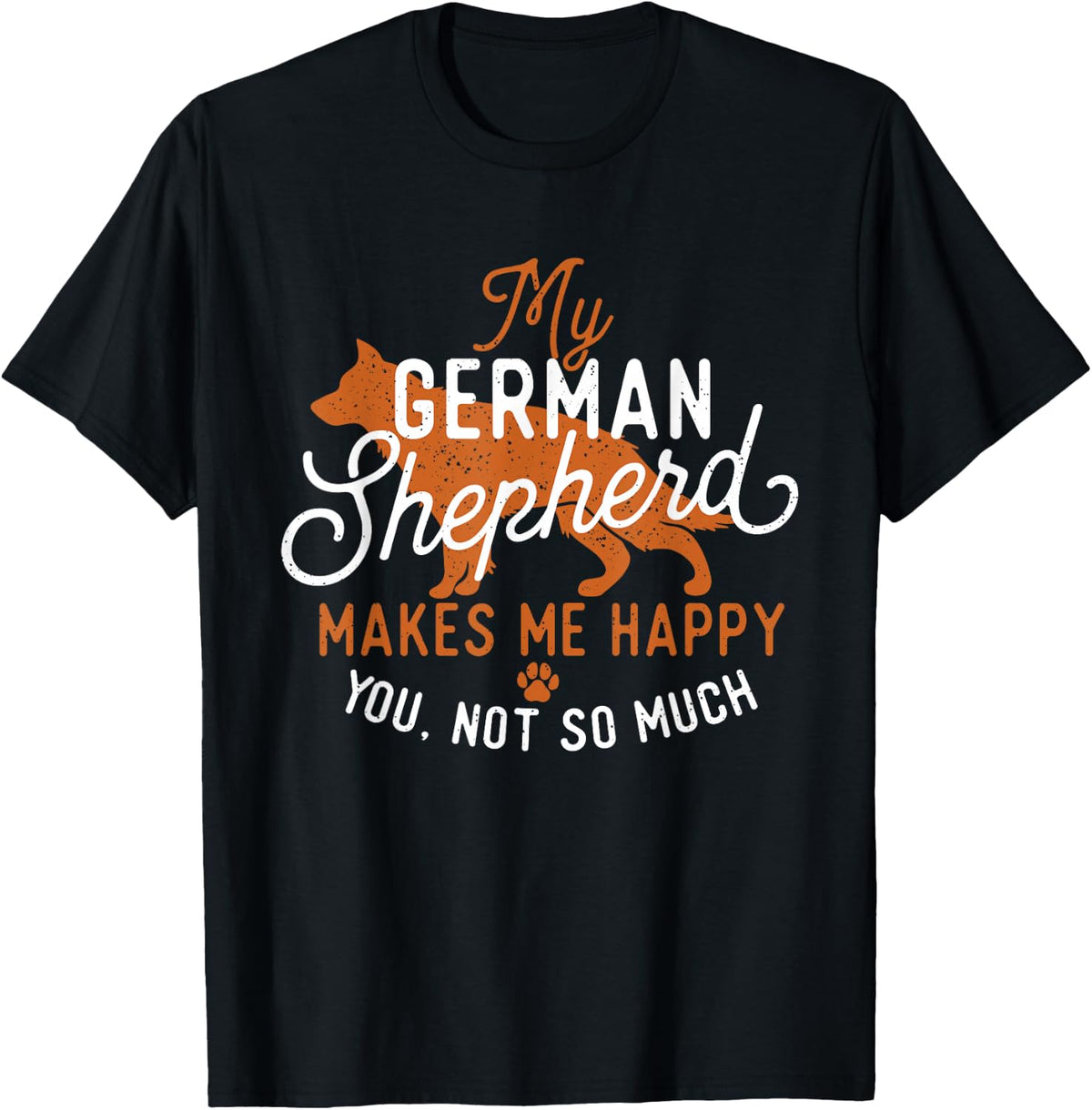 My German Shepherd Makes Me Happy - Dog Owner Pet Lover T-Shirt