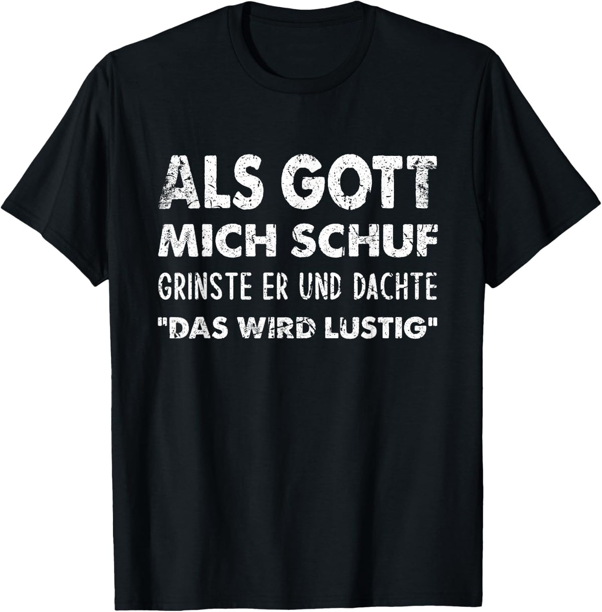 with German Text Als Gott Mich Schuf Grinste Er [German Language] T-Shirt