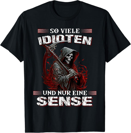 with German Text So viele Idioten und nur eine Sense Sarcasmus Reaper, black T-Shirt
