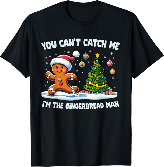 You Cant Catch Me Im The Gingerbread Man Christmas Cookie T-Shirt