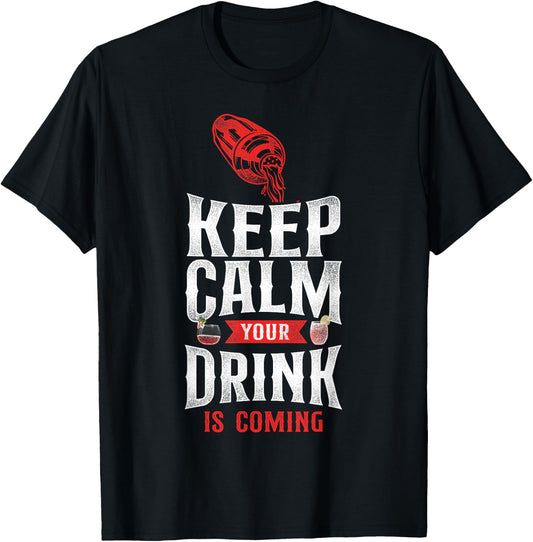 Bartender Mixologist Keep Calm Your Drink Is Coming T-Shirt