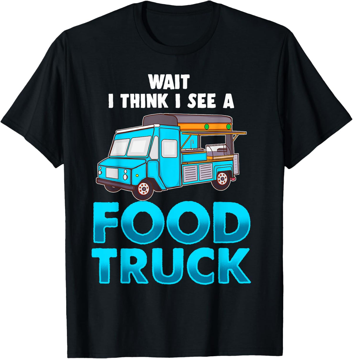 Funny Food Truck Chef Gift Taco Truck Lover Fast Food Fan T-Shirt