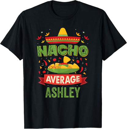 Nacho Average Ashley Funny Personalized Name Birthday T-Shirt