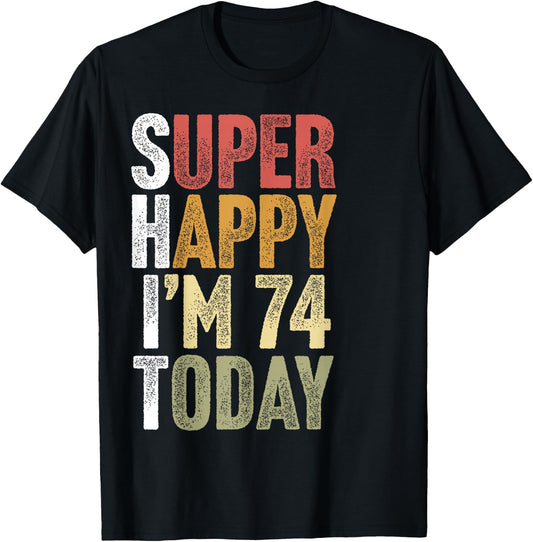 74 Year Old Super Happy I'm 74 Retro Funny 74th Birthday T-Shirt