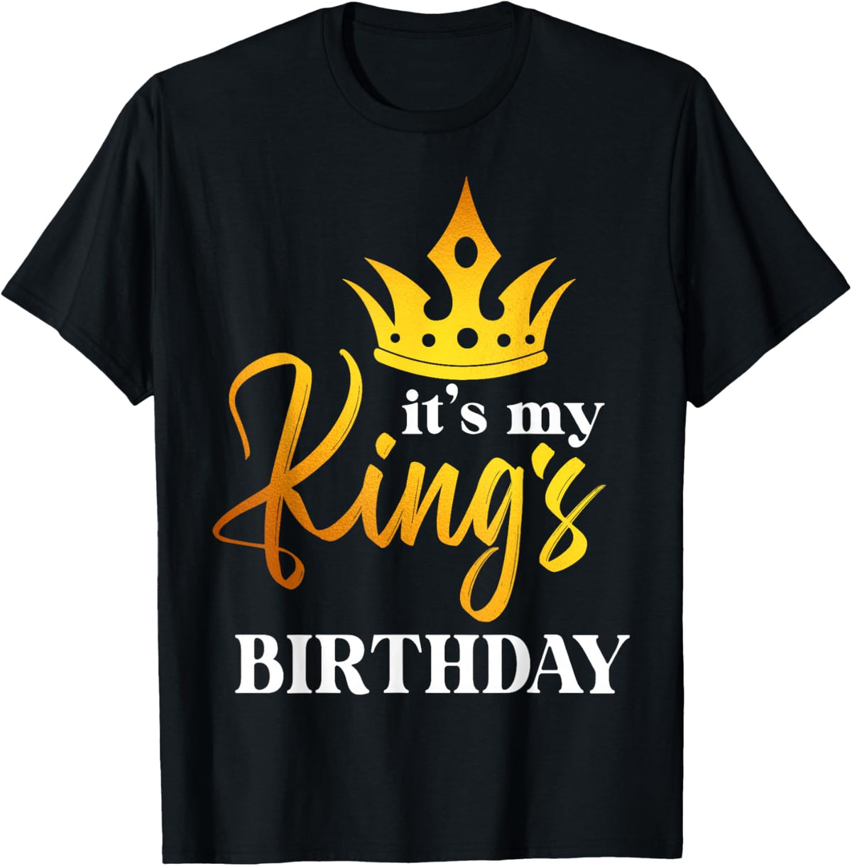 Men, Women, Boys and Girls - It′s My King′s Birthday T-Shirt