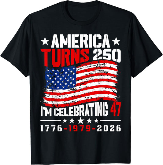 America Turns 250 I'm Celebrating 47th Birthday USA Flag T-Shirt