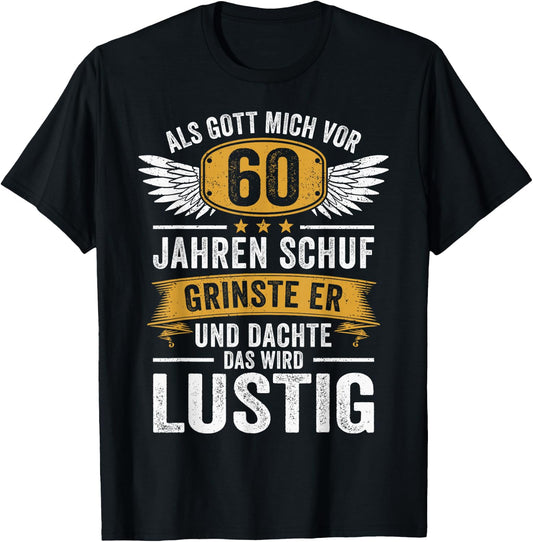 60th Birthday als Gott mich vor 60 Jahen created , black T-Shirt
