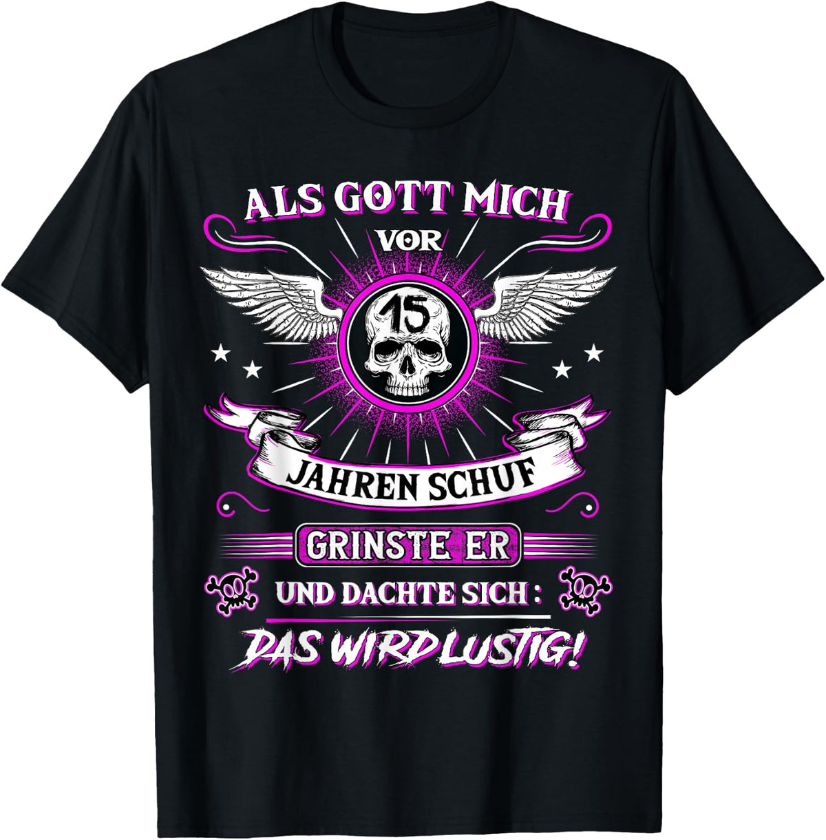 with German Text Als Gott mich vor 15 Jahren schuf grinste er 15th Birthday [Als Gott mich vor, black, s T-Shirt