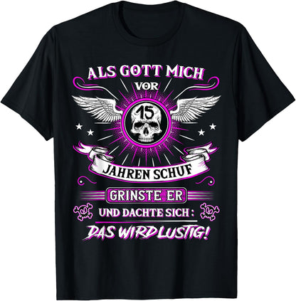 with German Text Als Gott mich vor 15 Jahren schuf grinste er 15th Birthday [Als Gott mich vor, black, s T-Shirt