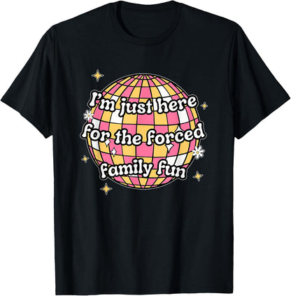 I'm Just Here. For The Forced Family F.u.n Apparel Black -Adults X-Small Modern Humorous T-Shirt
