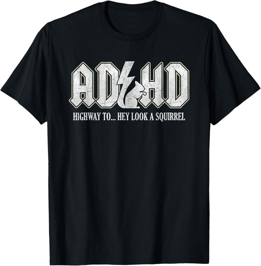 ADHD Highway to Hey Look A Squirrel , Black, S T-Shirt