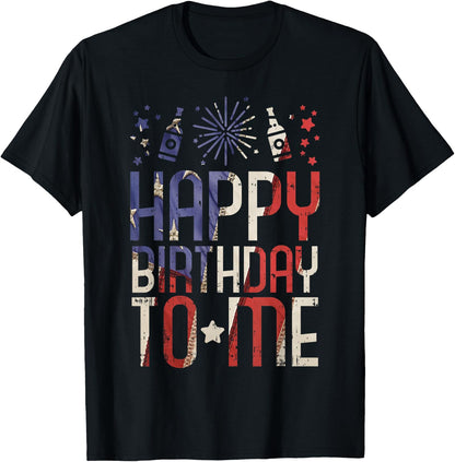 Happy Birthday To Me Funny 4th Of July Party Gift American T-Shirt