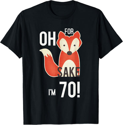 Oh For Fox Sake I'm 70 Birthday T-Shirt